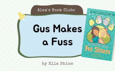 Alex’s Book Club: Gus Makes a Fuss by Ella Shine (Text Version)