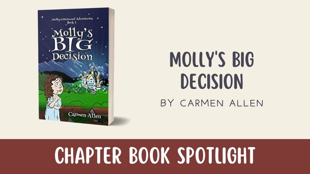 Chapter Book Spotlight: Molly’s Big Decision by Carmen Allen