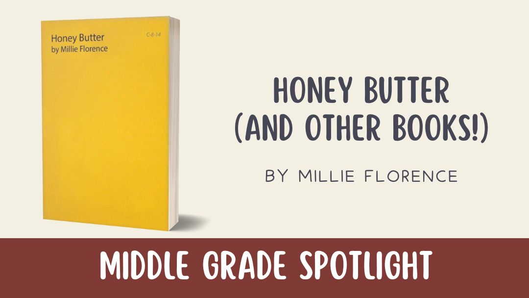 Middle Grade Spotlight: Honey Butter (And Other Books!) by Millie Florence