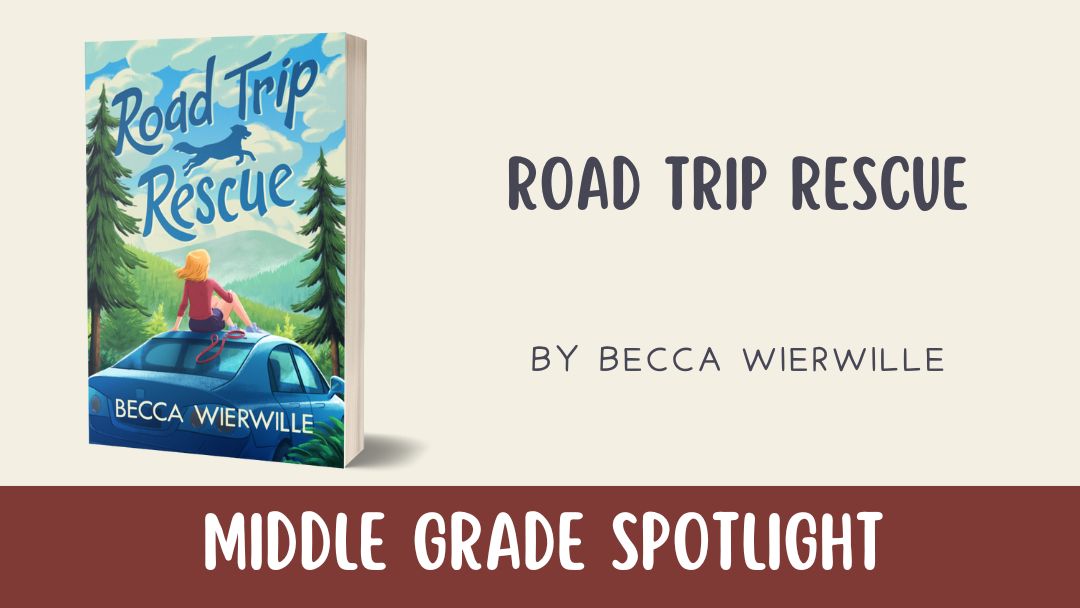 Middle Grade Spotlight: Road Trip Rescue by Becca Wierwille