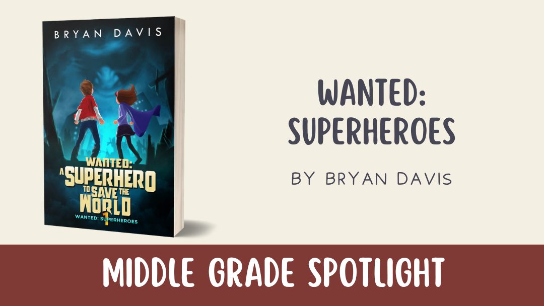 Middle Grade Spotlight: Wanted: Superheroes by Bryan Davis
