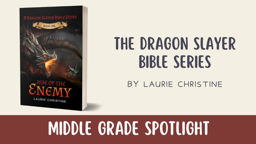 Middle Grade Spotlight: The Dragon Slayer Bible Series by Laurie Christine
