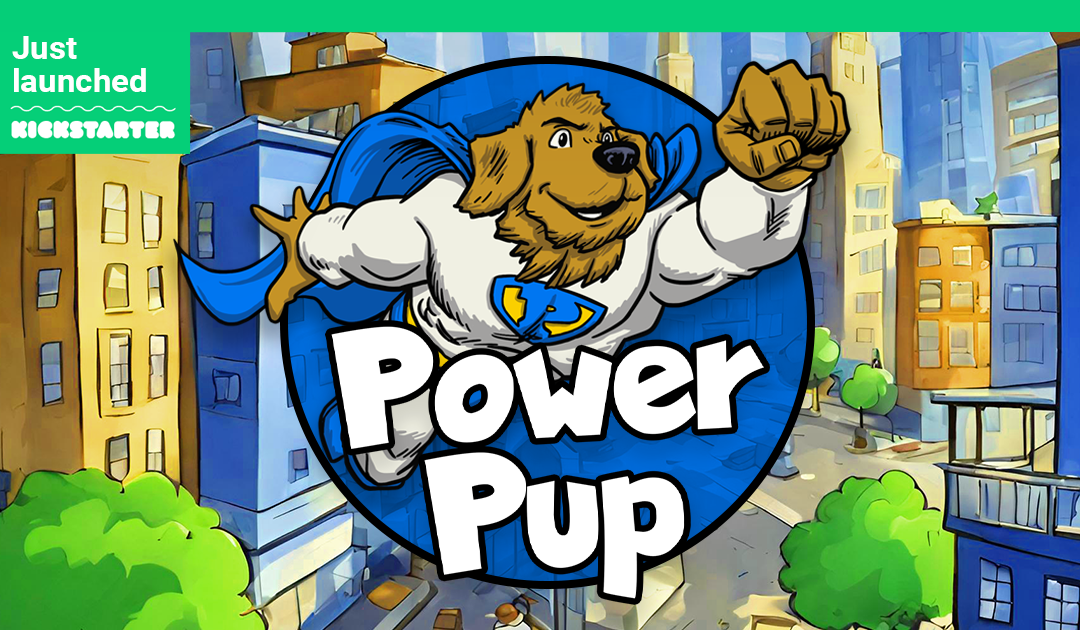 Power Pup 3 Kickstarter Is Live!